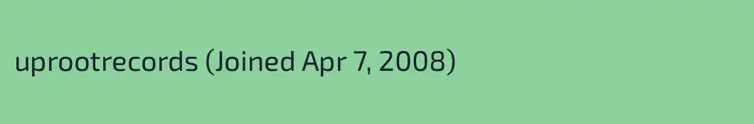 uprootrecords (Joined Apr 7, 2008)